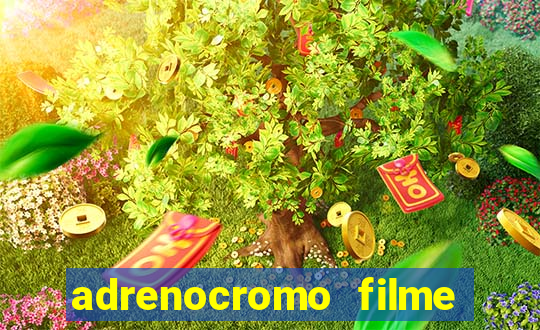 adrenocromo filme completo dublado